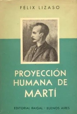 Libro usado en venta: Proyeccion humana de Marti de Felix Lizaso; editorial Raigal impreso en 1953 realizamos envios a todo el mundo.1