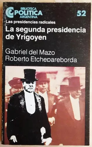 Libro usado en venta: La segunda presidencia de Yrigoyen de Gabriel del Mazo - Roberto Etchepareborda; Centro Editor de America Latina impreso en 19841.1