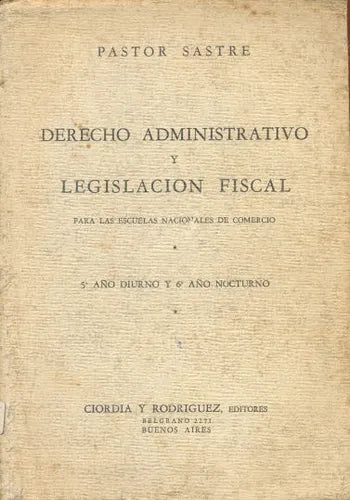 Libro usado en venta: Derecho administrativo y legislacion fiscal de Pastor Sastre; editorial Ciordia & Rodriguez impreso en 1948.1
