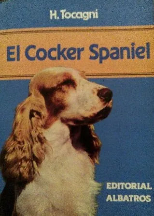 Libro usado en venta: El cocker spaniel de Hector Tocagni; editorial Albatros impreso en 1990 realizamos envios a todo el mundo.1