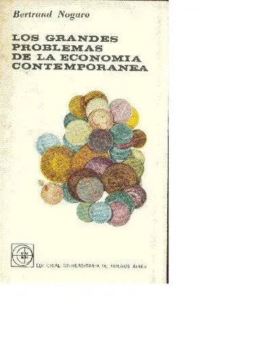Libro usado en venta: Los grandes problemas de la economia contemporanea de Bertrand Nogaro; editorial Eudeba impreso en 1965 envios a todo el mundo.1