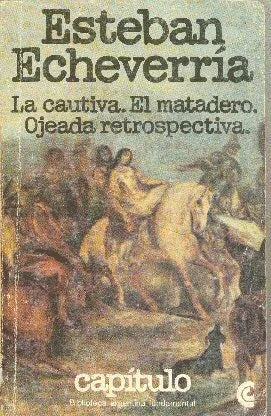 Libro usado en venta: La cautiva. El matadero. Ojeada retrospectiva de Esteban Echeverria; editorial Centro Editor de America Latina impreso en 1979.1