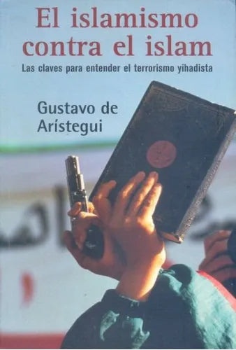 Libro usado en venta: El islamismo contra el islam de Gustavo de Aristegui; editorial Ediciones B impreso en 2004 realizamos envios a todo el mundo.1