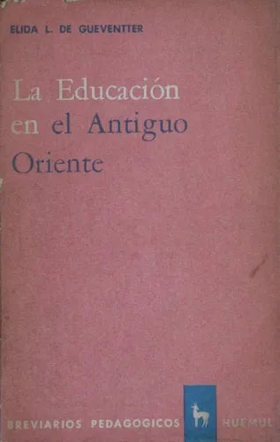 Libro usado en venta: La educacion en el Antiguo Oriente de Élida L De Gueventter; editorial Huemul impreso en 1964 realizamos envios a todo el mundo.1
