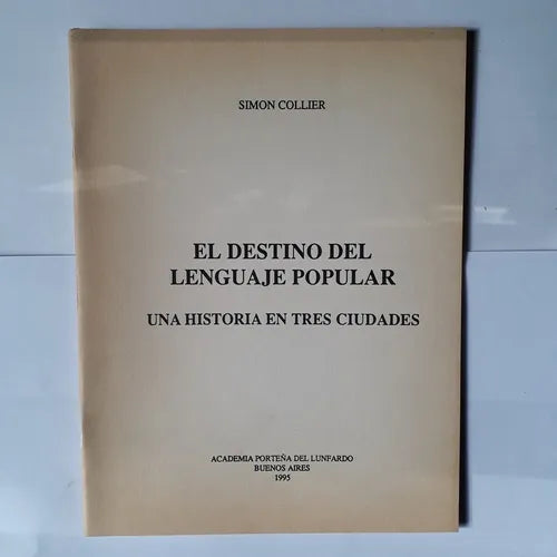 Libro usado en venta: El destino del lenguaje popular - Una historia en tres ciudades de Simon Collier; Academia Porteña del Lunfardo impreso en 19951.1