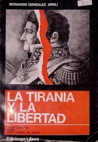 Libro usado en venta: La tirania y la libertad - Juicio historico sobre Juan Manuel de Rozas de Bernardo Gonzalez Arrili; Libera impreso en 1970.1
