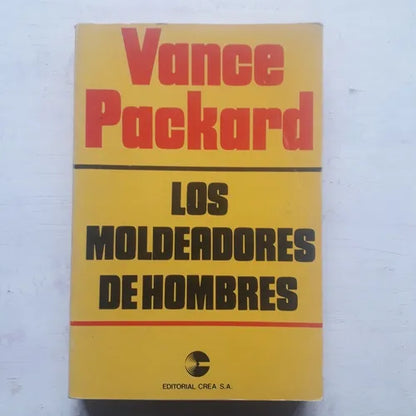 Libro usado en venta: Los moldeadores de hombres de Vance Packard; editorial Crea impreso en 1981 realizamos envios a todo el mundo.1
