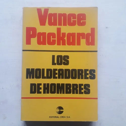 Libro usado en venta: Los moldeadores de hombres de Vance Packard; editorial Crea impreso en 1981 realizamos envios a todo el mundo.1