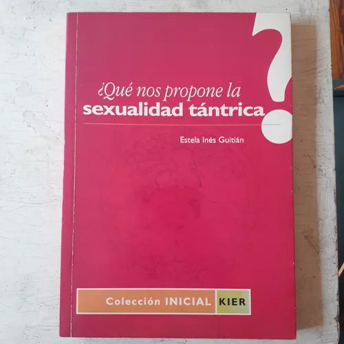 Libro usado en venta: ?Que nos propone la sexualidad tantrica? de Estela Ines Guitian; editorial Kier impreso en 2003 envios a todo el mundo.1
