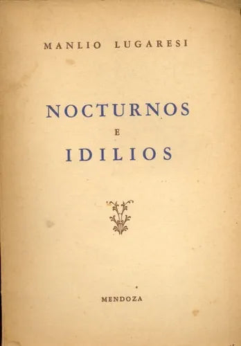 Libro usado en venta: Nocturnos e Idilios de Manlio Lugaresi; editorial Mendoza impreso en 1949 realizamos envios a todo el mundo.1