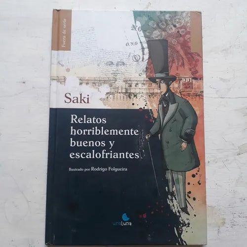 Libro usado en venta: Relatos horriblemente buenos y escalofriantes de Saki; editorial UnaLuna impreso en 2013 realizamos envios a todo el mundo.1