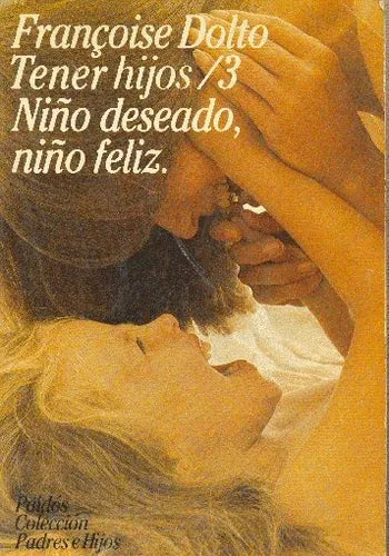 Libro usado en venta: Tener hijos/ 3 Ni?o deseado, ni?o feliz de Francoise Dolto; editorial Paidos impreso en 1982 realizamos envios a todo el mundo.1