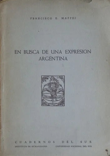 Libro usado en venta: En busca de una expresion argentina de Francisco E. Maffei; editorial Cuadernos del Sur impreso en 1960 envios a todo el mundo.1