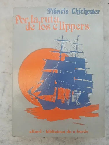 Libro usado en venta: Por la ruta de los clippers de Francis Chichester; editorial Alfard - Biblioteca de a bordo impreso en 1982.1