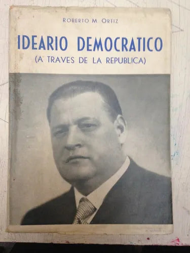 Libro usado en venta: Ideario Democratico (A traves de la republica) de Roberto M. Ortiz; editorial M. Gleizer impreso en 1937 envios a todo el mundo.1