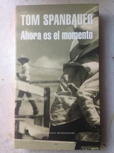 Libro usado en venta: Ahora es el momento de Tom Spanbauer; editorial Grijalbo impreso en 2007 realizamos envios a todo el mundo.1