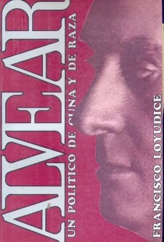 Libro usado en venta: Alvear: Un politico de cuna y de raza de Francisco Loyudice; editorial Francisco Loyudice impreso en 1993 envios a todo el mundo.1
