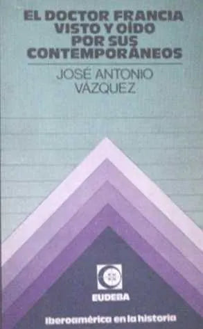 Libro usado en venta: El doctor francia visto y oido por sus contemporaneos de Jose Antonio Vazquez; editorial Eudeba impreso en 1975.1