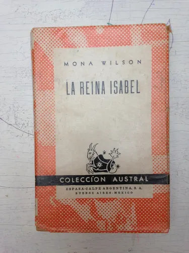 Libro usado en venta: La reina Isabel de Mona Wilson; editorial Espasa - Calpe impreso en 1947 realizamos envios a todo el mundo.1