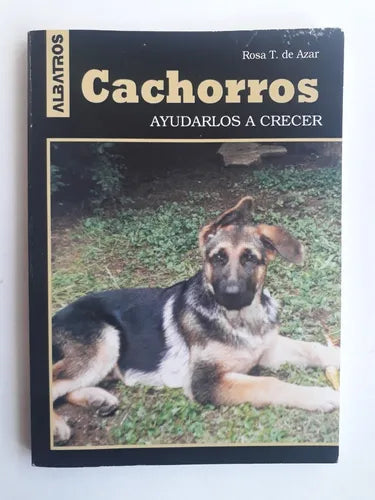 Libro usado en venta: Cachorros - Ayudarlos a crecer de Rosa T. de Azar; editorial Albatros impreso en 1999 realizamos envios a todo el mundo.1