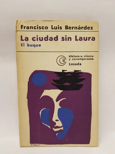 Libro usado en venta: La ciudad sin Laura - El buque de Francisco Luis Bernardez; editorial Losada impreso en 1976 realizamos envios a todo el mundo.1