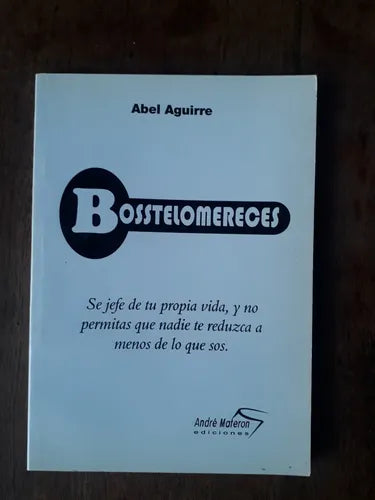 Libro usado en venta: Bosstelomereces de Abel Aguirre; editorial Andre Materon impreso en 2012 realizamos envios a todo el mundo.1
