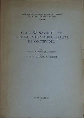Libro usado en venta: Campa?a naval de 1814 contra la escuadra realista de Montevideo de Quartaruolo - Destefani; Buenos Aires impreso en 1964.1