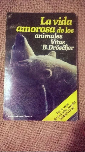 Libro usado en venta: La vida amorosa de los animales de Vitus B. Droscher; editorial Sudamericana - Planeta impreso en 1986 envios a todo el mundo.1
