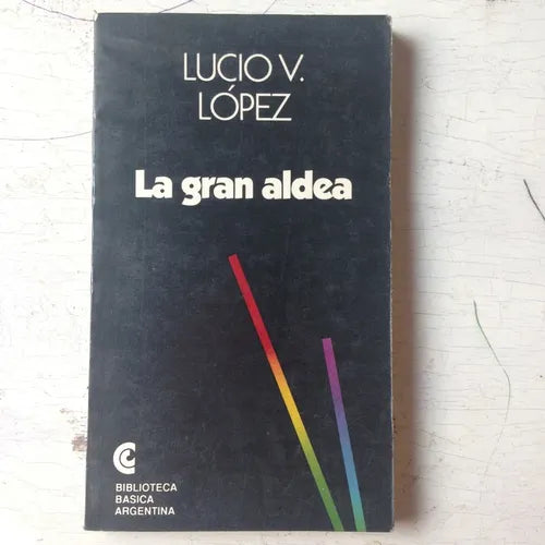 Libro usado en venta: La gran aldea de Lucio Vicente Lopez; editorial Centro Editor de America Latina impreso en 1992 envios a todo el mundo.1
