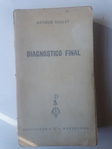 Libro usado en venta: Diagnostico final de Arthur Hailey; editorial Plaza & Janes impreso en 1968 realizamos envios a todo el mundo.1