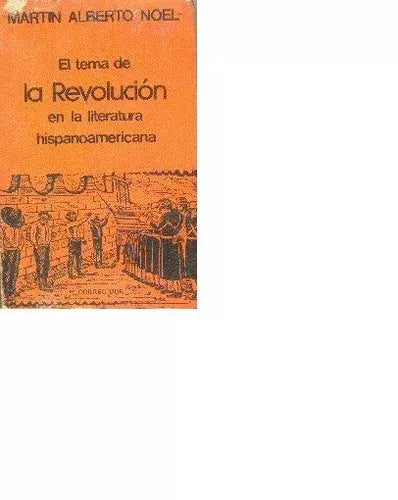 Libro usado en venta: El tema de la revolucion en la literatura hispanoamericana de Martin Alberto Noel; editorial Corregidor impreso en 1982.1