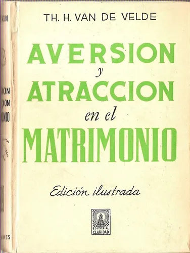 Libro usado en venta: Aversion y atraccion en el matrimonio de Th. H. Van de Velde; editorial Claridad impreso en 1960 envios a todo el mundo.1