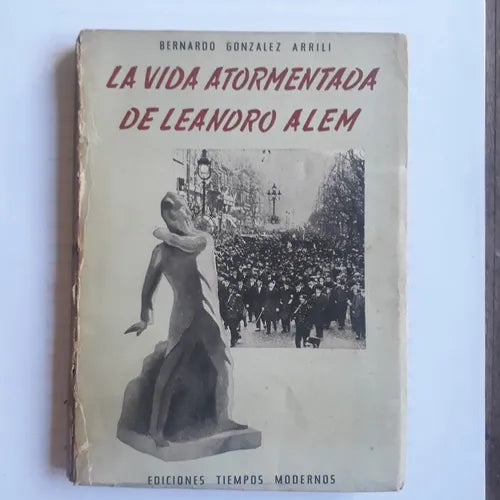 Libro usado en venta: La vida atormentada de Leandro Alem de Bernardo Gonzalez Arrili; editorial Tiempos Modernos impreso en 1957.1