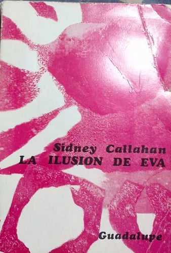 Libro usado en venta: La ilusion de Eva de Sidney Callahan; editorial Guadalupe impreso en 1968 realizamos envios a todo el mundo.1