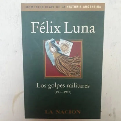 Libro usado en venta: Los golpes militares (1930-1983) de Felix Luna; editorial Planeta impreso en 2003 realizamos envios a todo el mundo.1