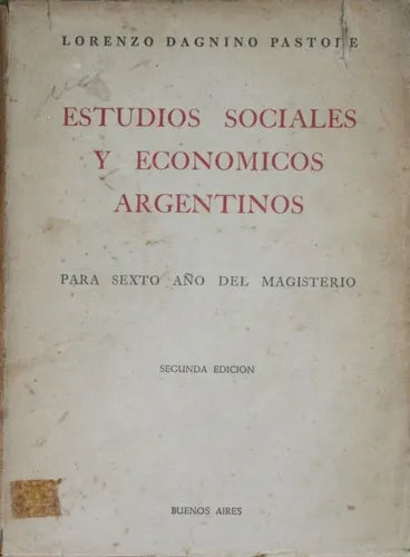 Libro usado en venta: Estudios sociales y economicos argentinos de Lorenzo Dagnino Pastore; Ediciones Geográficas Argentinas impreso en 1951.1