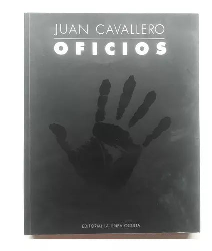 Libro usado en venta: Oficios de Juan Cavallero; editorial La linea oculta impreso en 2007 realizamos envios a todo el mundo.1