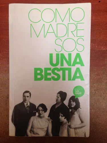 Libro usado en venta: Como madre sos una bestia de Luz Marti; editorial Ediciones del Autor impreso en 2009 realizamos envios a todo el mundo.1