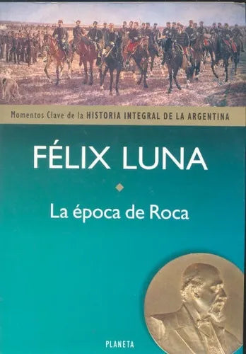 Libro usado en venta: La epoca de Roca de Felix Luna; editorial Planeta impreso en 1998 realizamos envios a todo el mundo.1