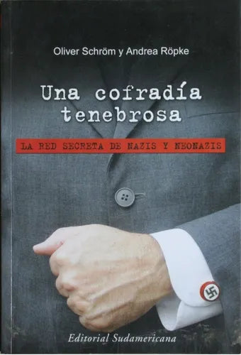 Libro usado en venta: Una cofrad?a tenebrosa - La red secreta de nazis y neonazis de Oliver Schröm - Andrea Röpke; Sudamericana impreso en 2003.1