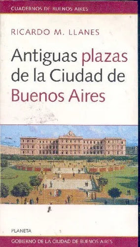 Libro usado en venta: Antiguas plazas de la Ciudad de Buenos Aires de Ricardo M. Llanes; editorial Planeta impreso en 1998 envios a todo el mundo.1
