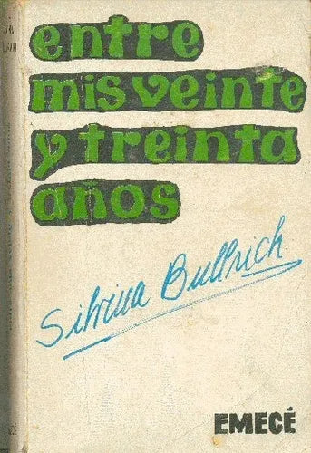 Libro usado en venta: Entre mis veinte y treinta a?os de Silvina Bullrich; editorial Emece impreso en 1970 realizamos envios a todo el mundo.1