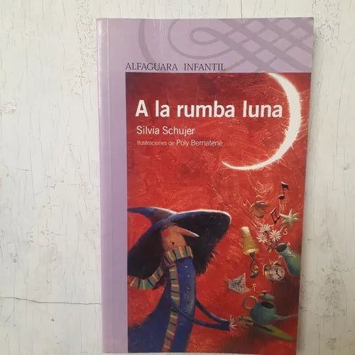 Libro usado en venta: A la rumba luna de Silvia Schujer; editorial Alfaguara impreso en 2008 realizamos envios a todo el mundo.1