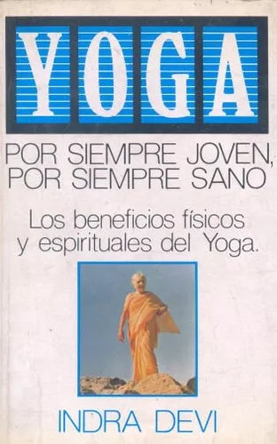 Libro usado en venta: Yoga - Por siempre joven, por siempre sano de Indra Devi; editorial Javier Vergara impreso en 1993 envios a todo el mundo.1