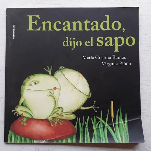 Libro usado en venta: Encantado, dijo el sapo de Maria Cristina Ramos - Virginia Piñon; editorial Comunic-Arte impreso en 2012 envios a todo el mundo.1