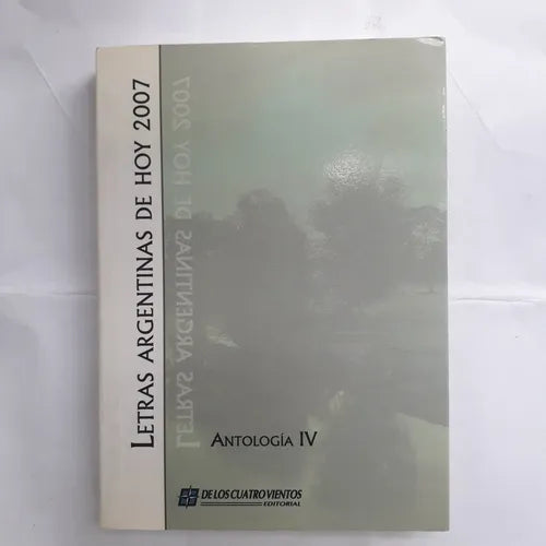 Libro usado en venta: Letras argentinas de hoy 2007 - Antologia IV; editorial De los cuatro vientos impreso en 2007 realizamos envios a todo el mundo.1