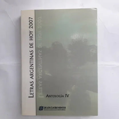 Libro usado en venta: Letras argentinas de hoy 2007 - Antologia IV; editorial De los cuatro vientos impreso en 2007 realizamos envios a todo el mundo.1
