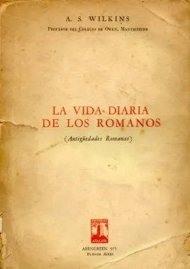 Libro usado en venta: La vida diaria de los romanos de A. S. Wilkins; editorial Atalaya impreso en 1945 realizamos envios a todo el mundo.1