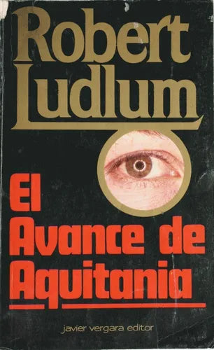 Libro usado en venta: El avance de Aquitania de Robert Ludlum; editorial Javier Vergara impreso en 1984 realizamos envios a todo el mundo.1