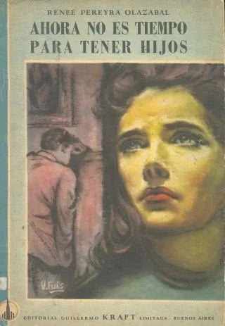Libro usado en venta: Ahora no es tiempo de tener hijos de Renee Pereyra Olazabal; editorial Guillermo Kraft impreso en 1958 envios a todo el mundo.1